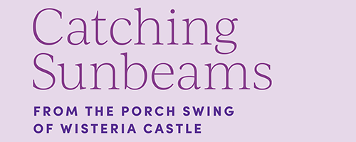 Catching sunbeams from the porch swing of wisteria castle